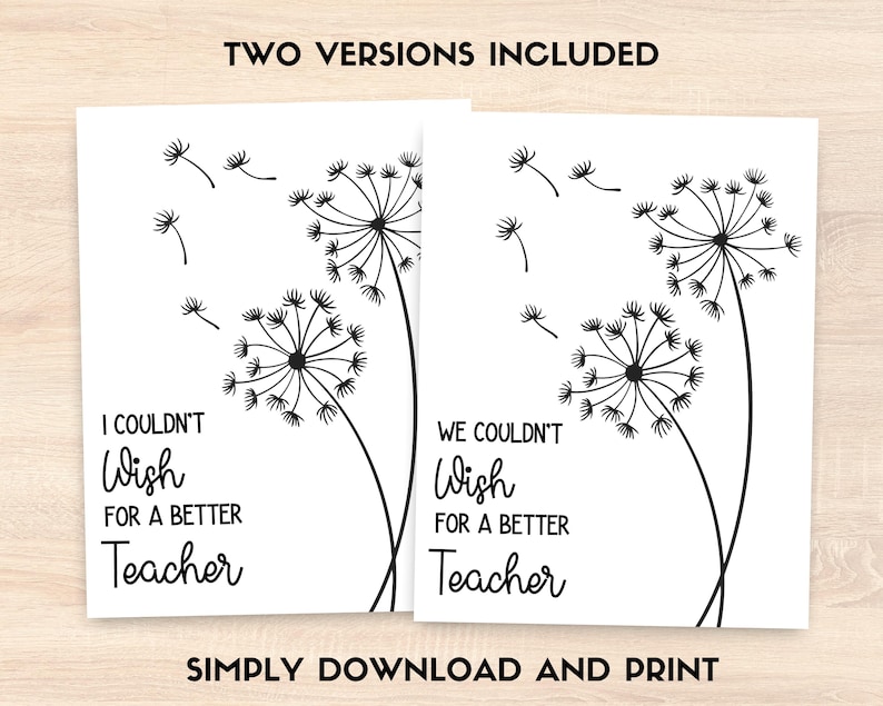 May include: Two white cards with black dandelion illustrations and text. One card reads "I Couldn't Wish for a Better Teacher," and the other reads "We Couldn't Wish for a Better Teacher." The phrase "SIMPLY DOWNLOAD AND PRINT" is at the bottom.