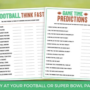 May include: A printable game for a football or Super Bowl party. The game includes two sections: "Football Think Fast" and "Game Time Predictions". The "Football Think Fast" section has a list of categories related to football, such as NFL teams, players, jersey colors, and more. The "Game Time Predictions" section has a list of questions about the game, such as which team will win the coin toss, who will score first, and more.