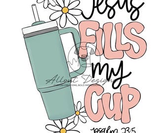 Jesus Fills My Cup PNG JPEG | Faith Tumbler Sublimation Design | Psalm 23:5 Christian Digital Art