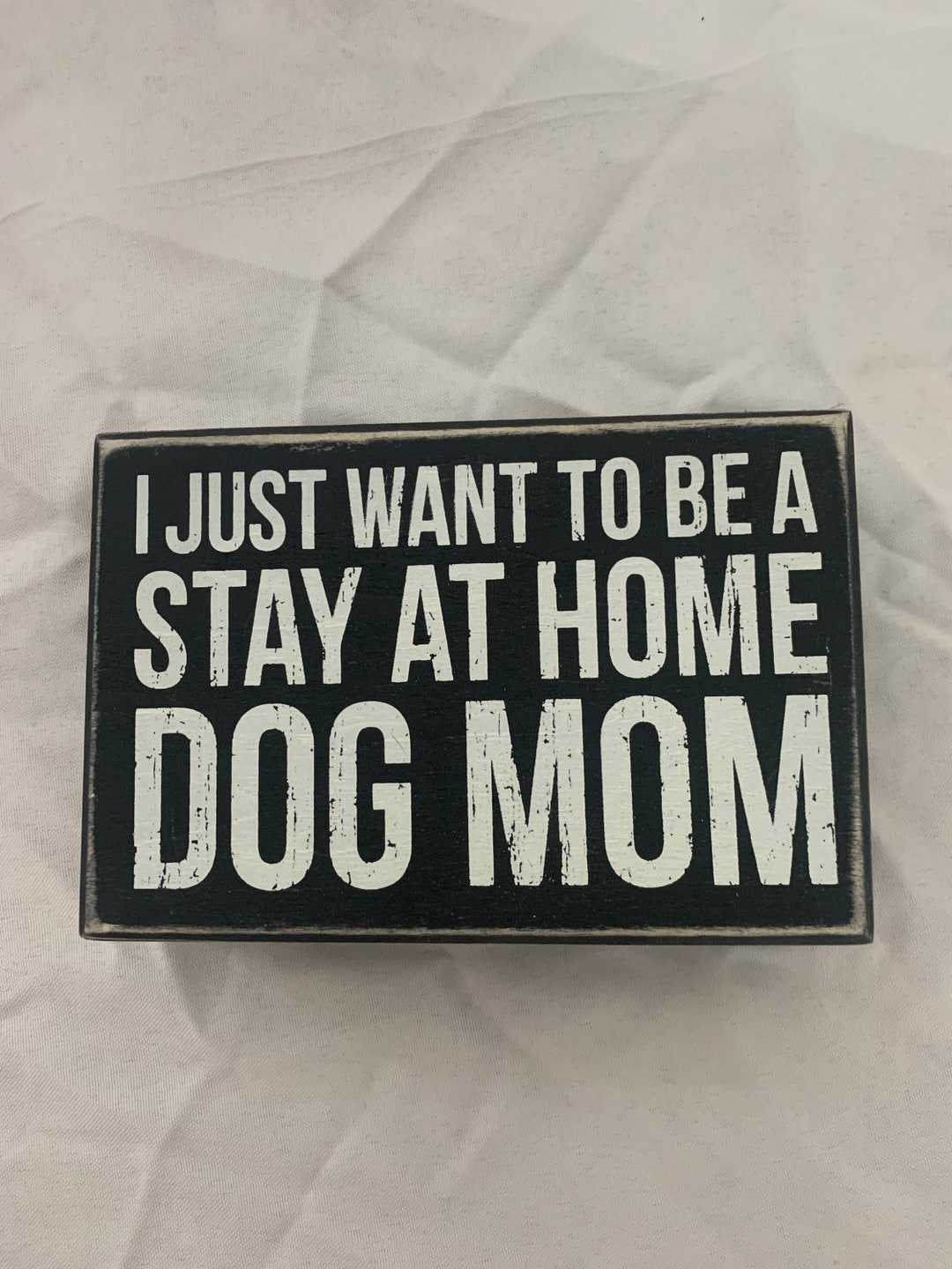 Cute Dog Signs, I Just Want to Be a Stay at Home Dog Mom, I Work Hard