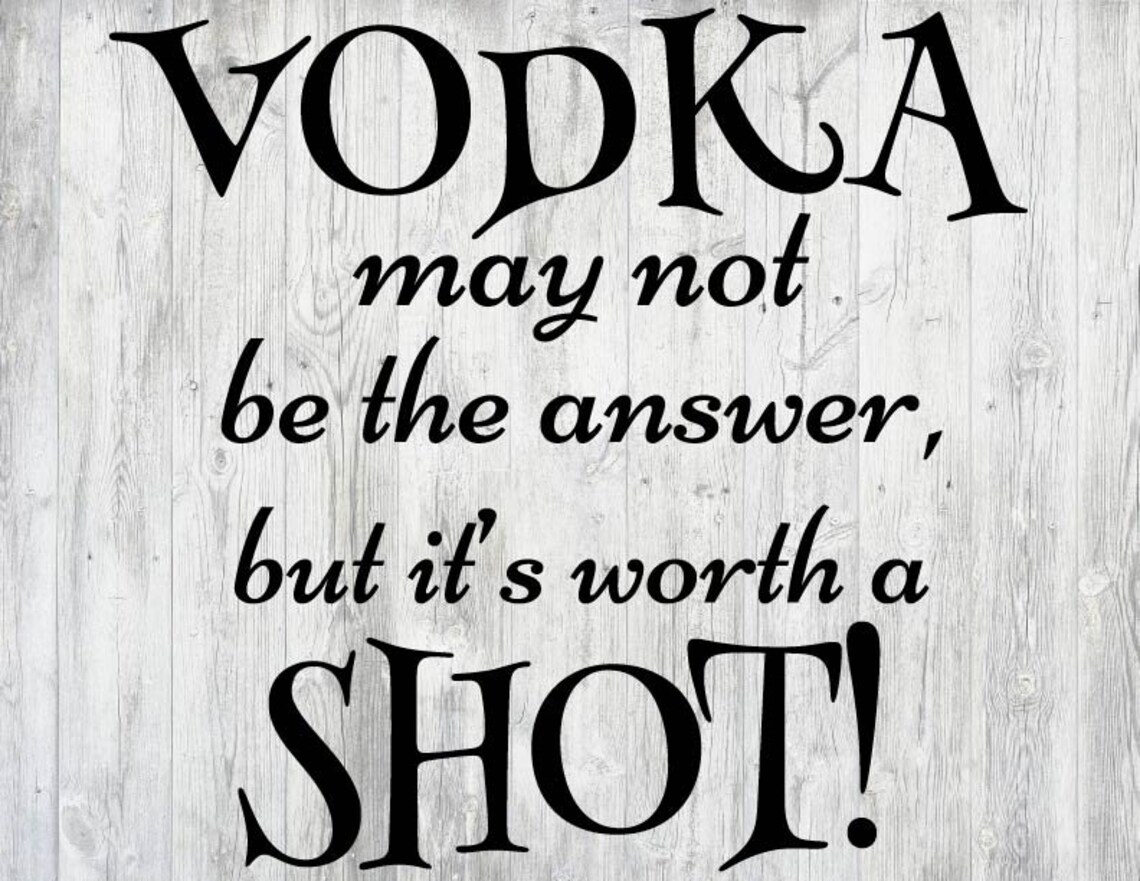 Vodka May Not Be the Answer but It's Worth a Shot SVG/DXF Etsy