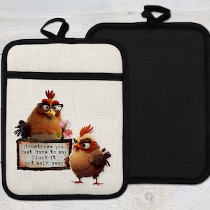 May include: A pair of white cotton pot holders with black trim. One pot holder features a cartoon image of two red chickens with glasses and a sign that reads "Sometimes you just have to say Cluck-it and walk away". The other pot holder is black.