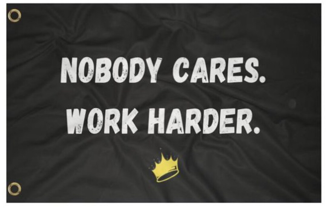 Nobody Cares Work Harder Flag motivation, Grind, Work Hard Etsy