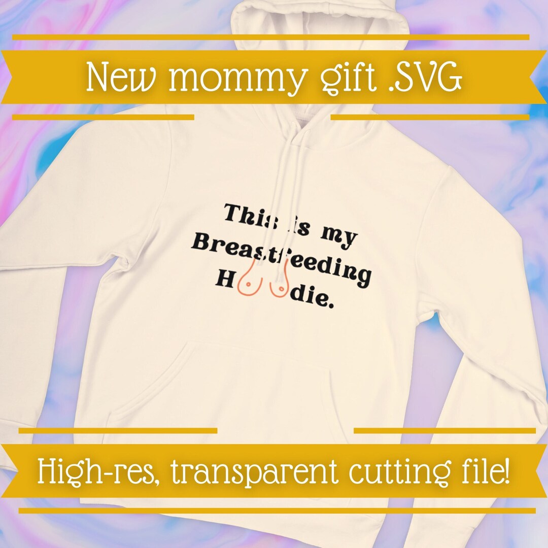 This is My Breastfeeding Hoodie SVG File Funny SVG Cut File for Cricut