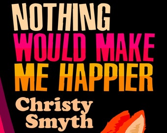 Nothing Would Make Me Happier by Christy Smyth - Paperback Short Story Collection