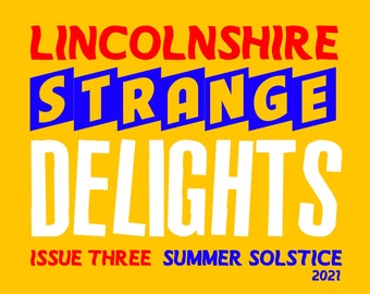 Lincolnshire Strange Delights Issue Three: Summer Solstice 2021 - Paranormal/Folklore/Esoteric ZINE