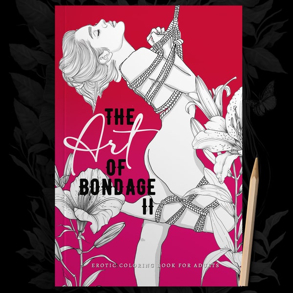 The Art of Bondage 2 - a naughty erotic coloring book for adults: Sex Coloring Book | bondage coloring book erotic - hand drawn | A4 |