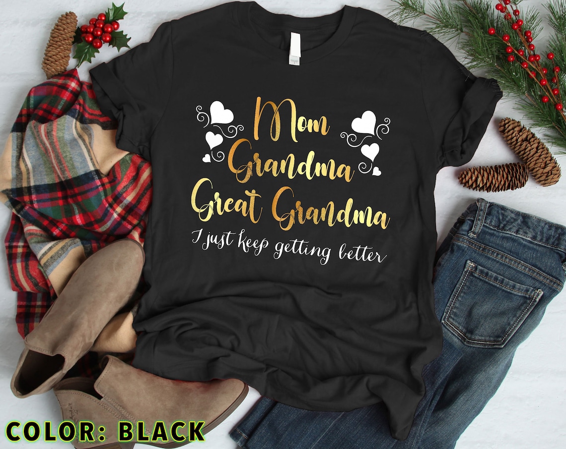 Mom Grandma Great Grandma T Shirt I Just Keep Getting Better  Etsy