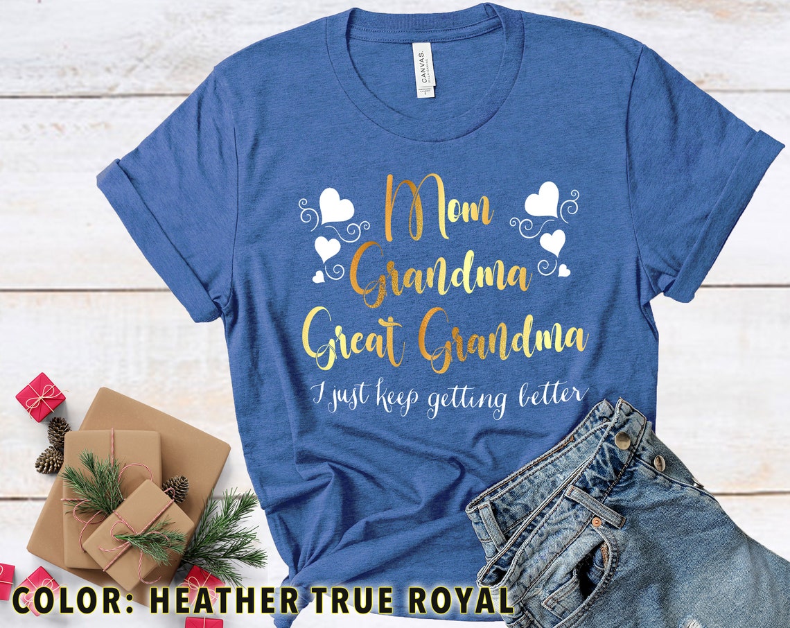 Mom Grandma Great Grandma T Shirt I Just Keep Getting Better  Etsy