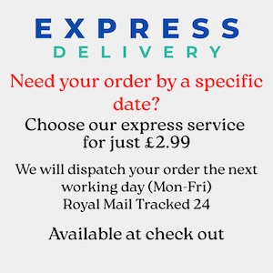 May include: Text on a white background that reads "EXPRESS DELIVERY" in blue and red. The text below reads "Need your order by a specific date? Choose our express service for just &pound;2.99. We will dispatch your order the next working day (Mon-Fri) Royal Mail Tracked 24. Available at check out."