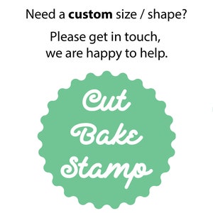 May include: A green circle with a white scalloped border and the text "Cut Bake Stamp" in white cursive lettering. The text "Need a custom size / shape? Please get in touch, we are happy to help." is above the circle.