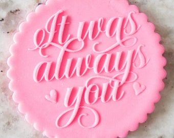 It Was Always You POPup Embosser Cookie Biscuit Stamp Fondant Cake Decorating Icing Cupcakes Stencil Valentines Day