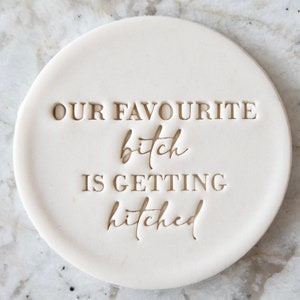 Our Favourite Bitch is Getting Hitched Cookie Biscuit Stamp Fondant Cake Decorating Icing Cupcakes Stencil Clay