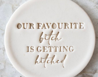 Our Favourite Bitch is Getting Hitched Cookie Biscuit Stamp Fondant Cake Decorating Icing Cupcakes Stencil Clay