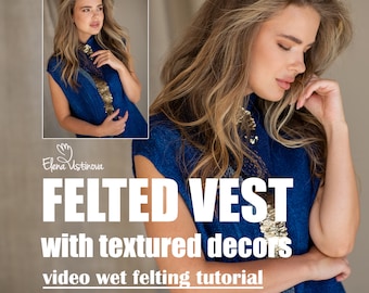 Wet Felting tutorial Felted Vest with textured decors, Nuno felting, DIY felting