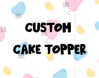 Custom Cake Topper Non Shaker