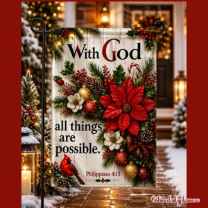 May include: A rectangular garden flag with a white wood-plank background featuring the text With God all things are possible. Philippians 4:13. The design includes red poinsettias, green pine branches, red berries, pinecones, gold ornaments, and a red cardinal.