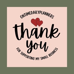 May include: Pink thank you card with the text "OnTimeDailyPlanners" in a circle around two red hearts and the text "thank you" in a large font with the text "for supporting my small business" in a circle below.