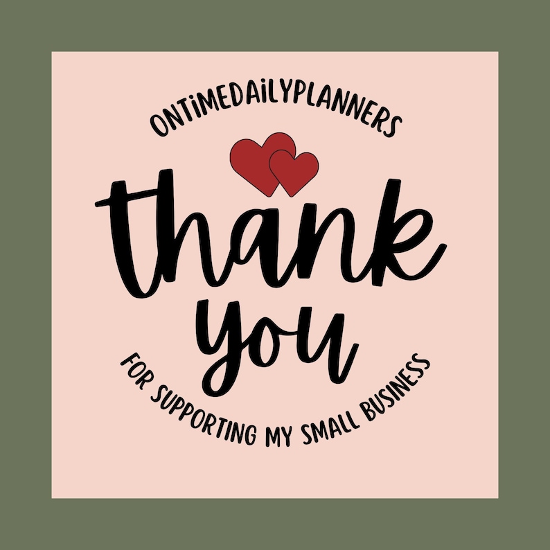 May include: Pink thank you card with the text "OnTimeDailyPlanners" in a circle around two red hearts and the text "thank you" in a large font with the text "for supporting my small business" in a circle below.