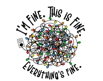 Im Fine Everything Is Fine, Funny Christmas PNG, Christmas Lights PNG, PNG Digital Design, Mental Health Awareness,