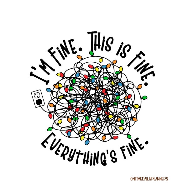 Im Fine Everything Is Fine, Funny Christmas PNG, Christmas Lights PNG, PNG Digital Design, Mental Health Awareness,