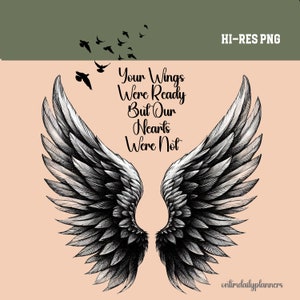 May include: A digital graphic featuring a pair of detailed, black and white angel wings against a peach background. The text "Your Wings Were Ready But Our Hearts Were Not" is displayed in elegant script. Silhouetted birds fly above the wings.