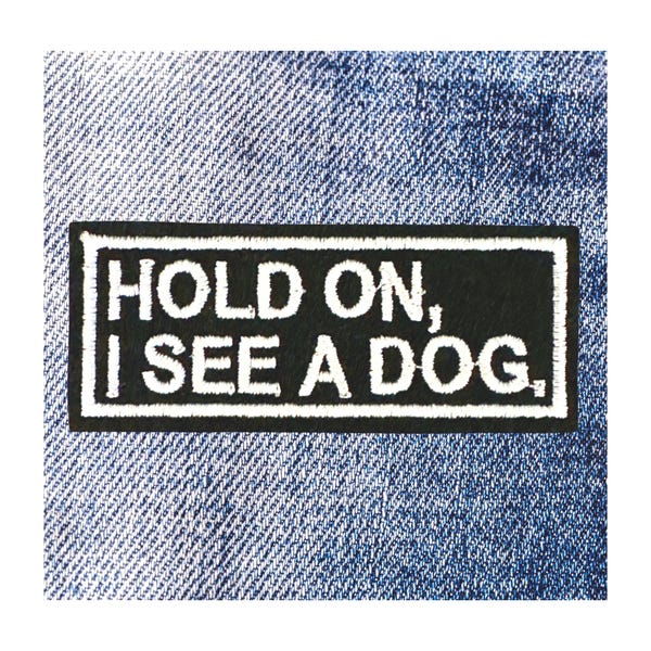 Hold On I See A Dog Patch: Embroidered Iron-On Applique