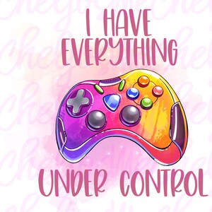 May include: A colourful illustration of a video game controller with the text "I have everything under control".