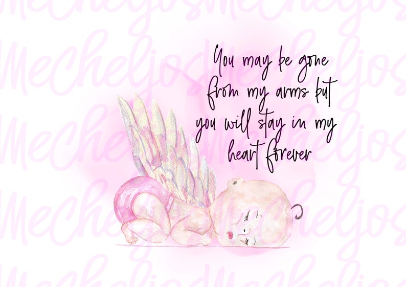 May include: A watercolor illustration of a baby angel with pink wings, wearing a pink diaper, sleeping on a pink background. The text "You may be gone from my arms but you will stay in my heart forever" is written in black cursive.