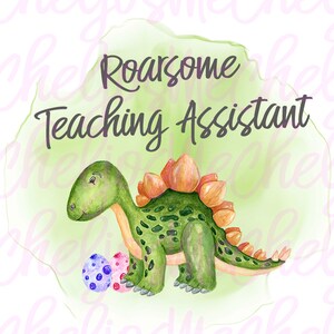 roarsome teacher assistant dinosaur,digital sublimation file, PNG, digital download, sublimation PNG, tshirt, mug, printing