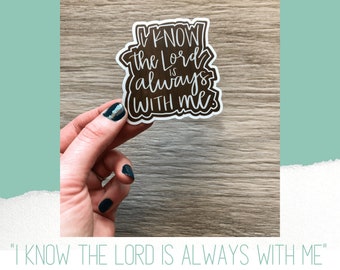 I Know the Lord is Always With Me sticker // Waterproof Sticker // Laptop Sticker // Water Bottle Sticker