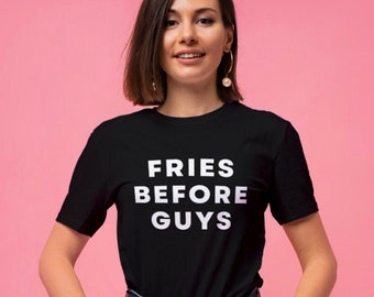 Fries Before Guys Tee, French Fries