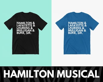 Hamilton Musical, Hamilton Shirt, Hamilton Cast, Lafayette, Laurens, Mulligan, Burr, Sir Tee