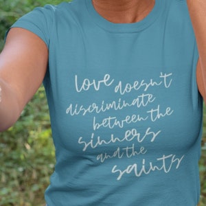 Love Doesn&#39;t Discriminate Between the Sinners and the Saints