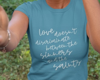 Love Doesn't Discriminate Between the Sinners and the Saints