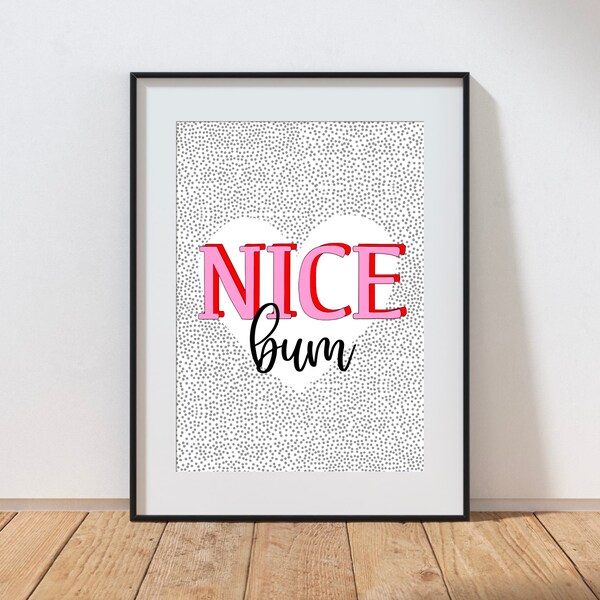 Nice Bum Print, Bright Bold Print, Positive Saying Print, Bedroom Decor, Bathroom Decor, Sassy Art Print, Body Positive Art Print