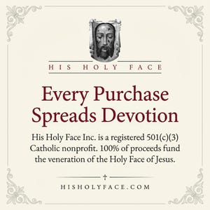 The image is a promotional graphic for His Holy Face Inc., a Catholic nonprofit organization. It features a black and white image of a religious figure, likely Jesus, with the text "Every Purchase Spreads Devotion" and "HIS HOLY FACE" prominently displayed.