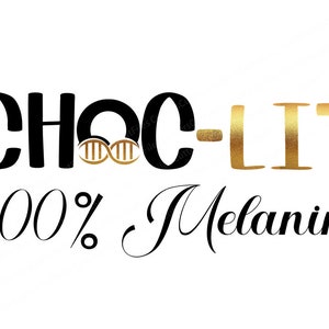 Choc Lit 100% Melanin svg, Chocolate DNA svg, Lit png, SVG Designs, Cricut, Silhouette, AI, Eps, and Dxf.
