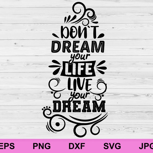 don't dream your life live your dreams svg, positive affirmations concept rules inspirational svg, motivational quotes digital download svg