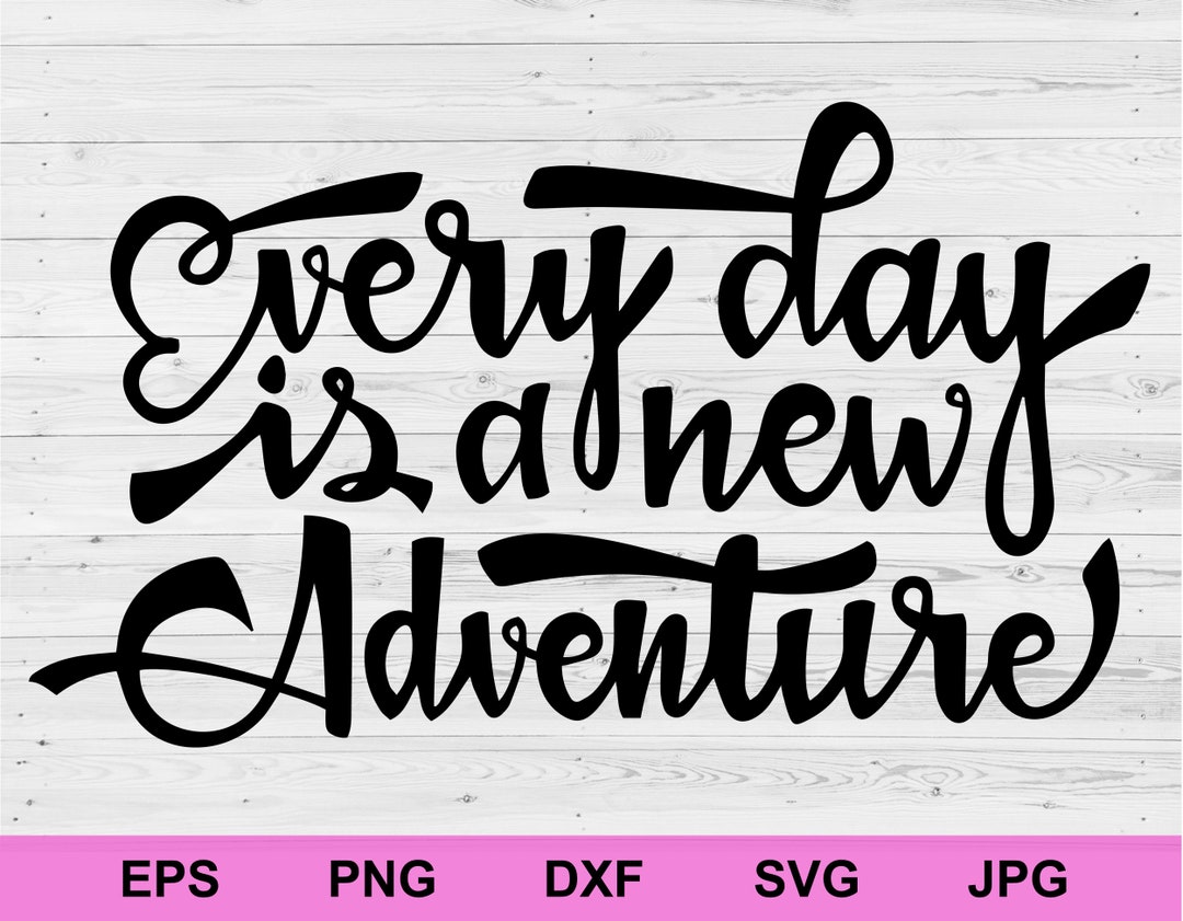 Every Day is a New Adventure SVG: Inspirational Quote (digital Download ...