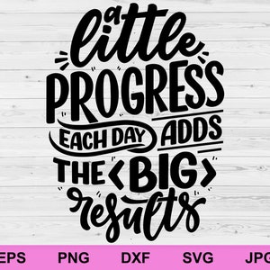 ein kleiner Fortschritt jeden Tag fügt die großen Ergebnisse hinzu, positive Affirmationen Konzeptregeln inspirierende svg, Motivationszitat Cricut svg-Datei