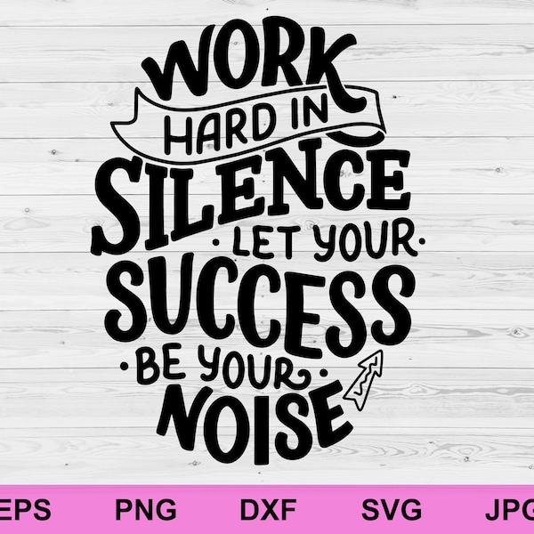 work hard in silence let your success be your noise svg, positive affirmations concept rules inspirational svg, motivational quotes svg