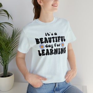 Its a Beautiful Day for Learning Teach Teacher Concert T Shirt Teaching Back to School Unisex Jersey Short Sleeve Tee