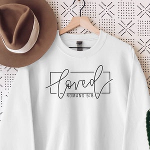 Faith Sweatshirt - Christian Sweatshirt - Loved Romans 5:8 - Bible Sweatshirt - Scripture Sweatshirt - Faith Shirts, Valentines Gift