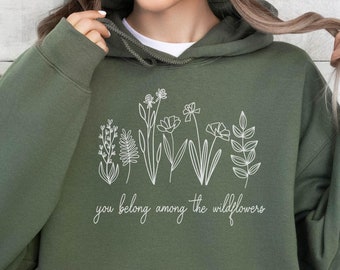 Flower Sweatshirt, Flower Hoodie,  Flower Girl Gifts, Women Hoodie, Sweatshirts Hoodies, Floral Gift, You Belong Among The Wildflowers