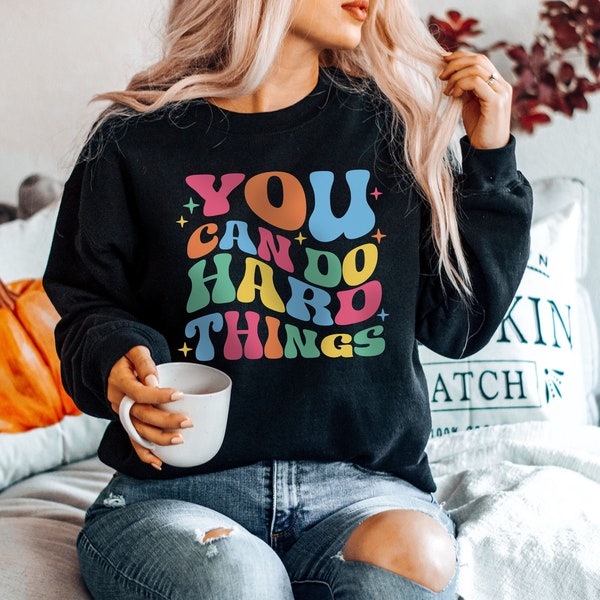 You Can Do Hard Things Sweatshirt, Motivational Sweatshirt, Teacher Sweatshirt, School Counselor Hoodie, Special Education Sweatshirt