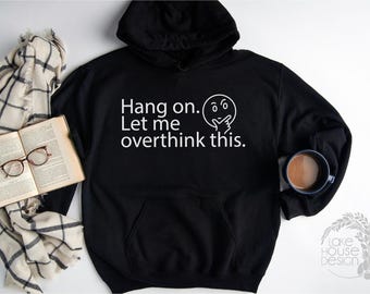 Overthink Sweatshirt, Overthinker Hoodie, Men Women Hoodie, Sweatshirt For Friends, Christmas Gift