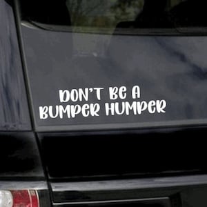 Don&#39;t Be A Bumper Humper Vinyl Decal | Funny Tailgating Bumper Sticker | Car Guy Gift - SVG file for Cricut and Silhouette