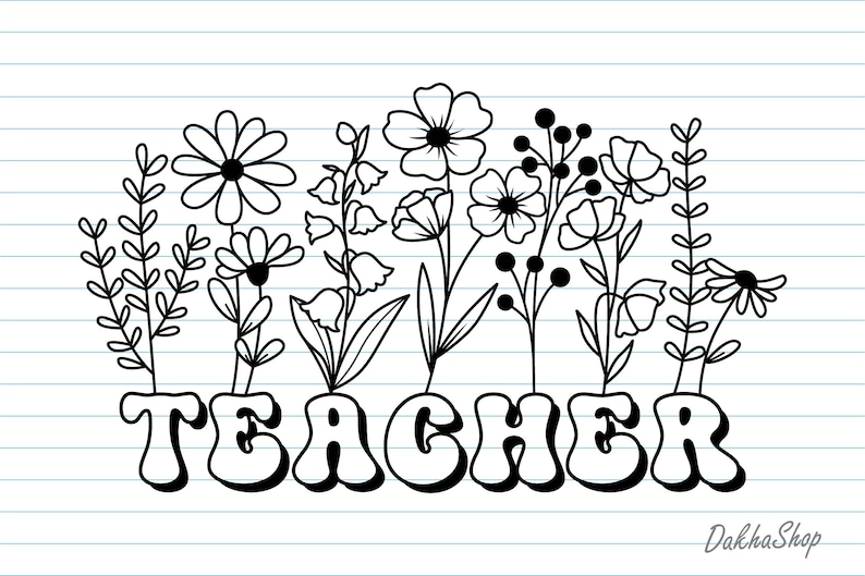 Peut inclure: Illustration en noir et blanc de diverses fleurs au-dessus du mot "TEACHER" dans une police r&eacute;tro. Le dessin est sur du papier lign&eacute;, avec le logo DakhaShop en bas &agrave; droite.