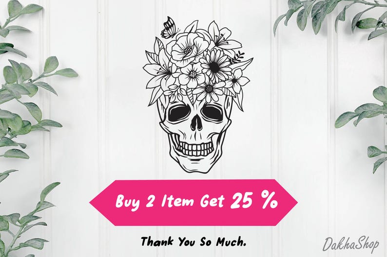 May include: Black and white line art illustration of a skull with a floral crown. The skull is smiling and has flowers in its eye sockets. The flowers are stylized and include butterflies. The text "Buy 2 Item Get 25%" and "Thank You So Much." is below the image.